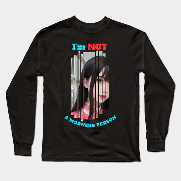 I'm Not A Morning Person Anime Girl Long Sleeve T-Shirt by Clicks Clothes